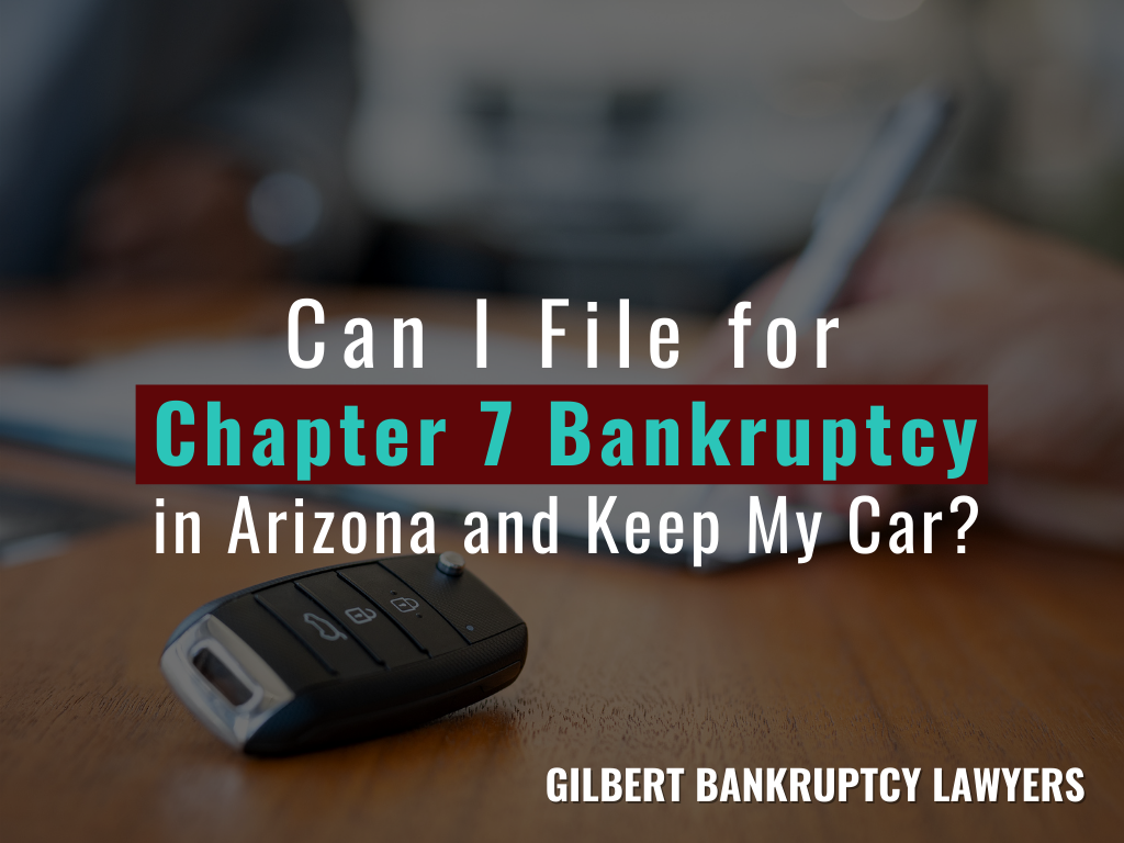 Can I File for Chapter 7 Bankruptcy in Arizona and Keep My Car?