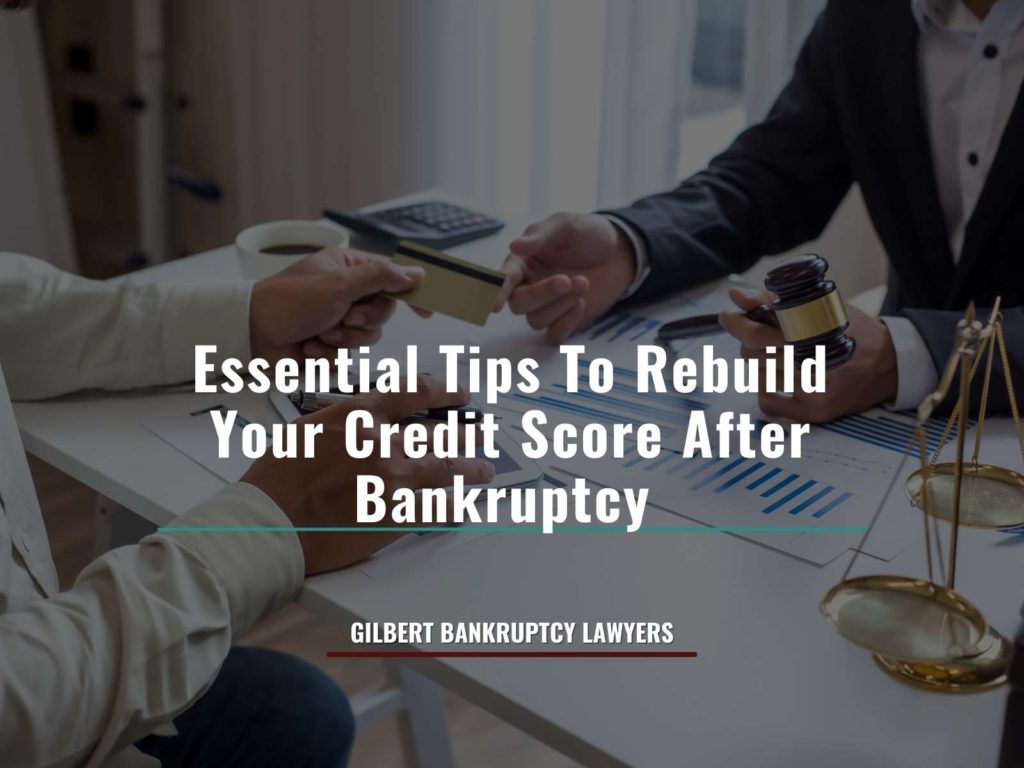 Essential Tips To Rebuild Your Credit Score After Bankruptcy