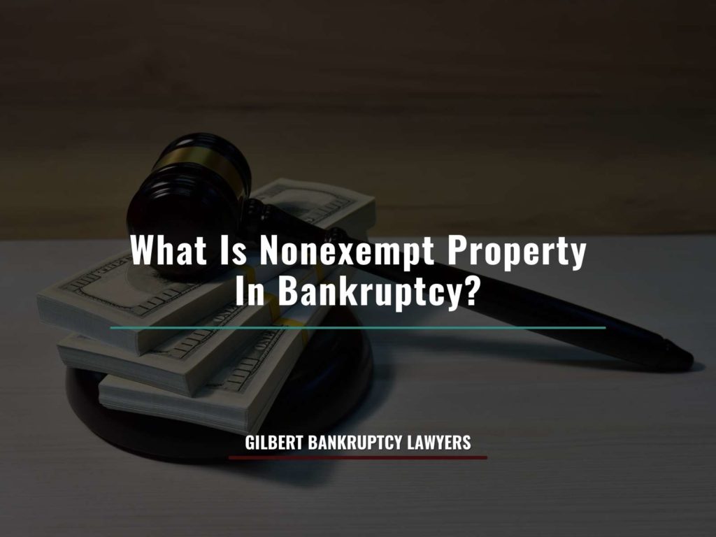Getting money from nonexempt properties to pay debts in Gilbert, AZ