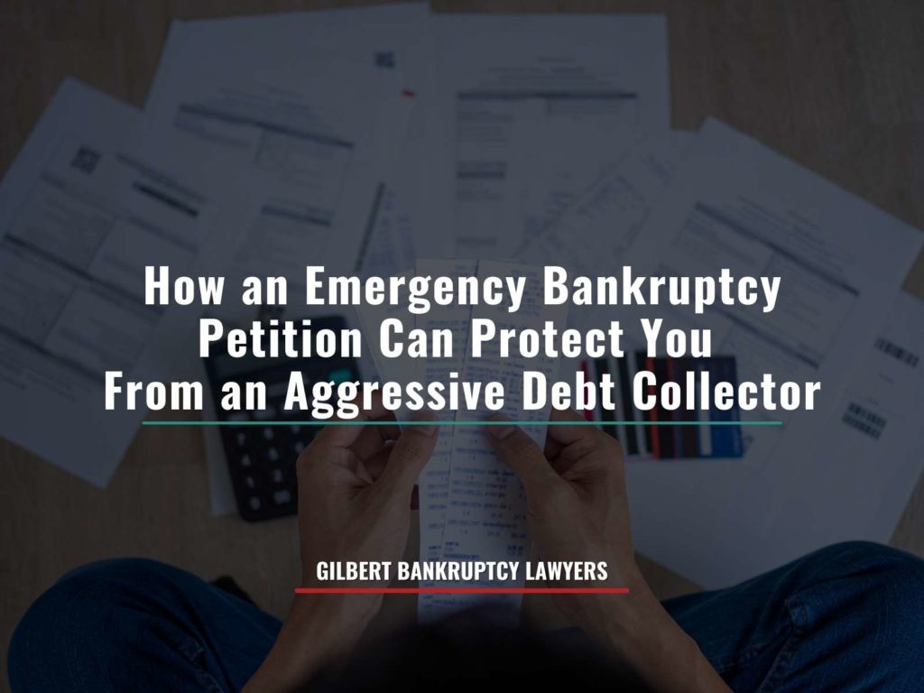 How an Emergency Bankruptcy Petition Can Protect You From an Aggressive Debt Collector
