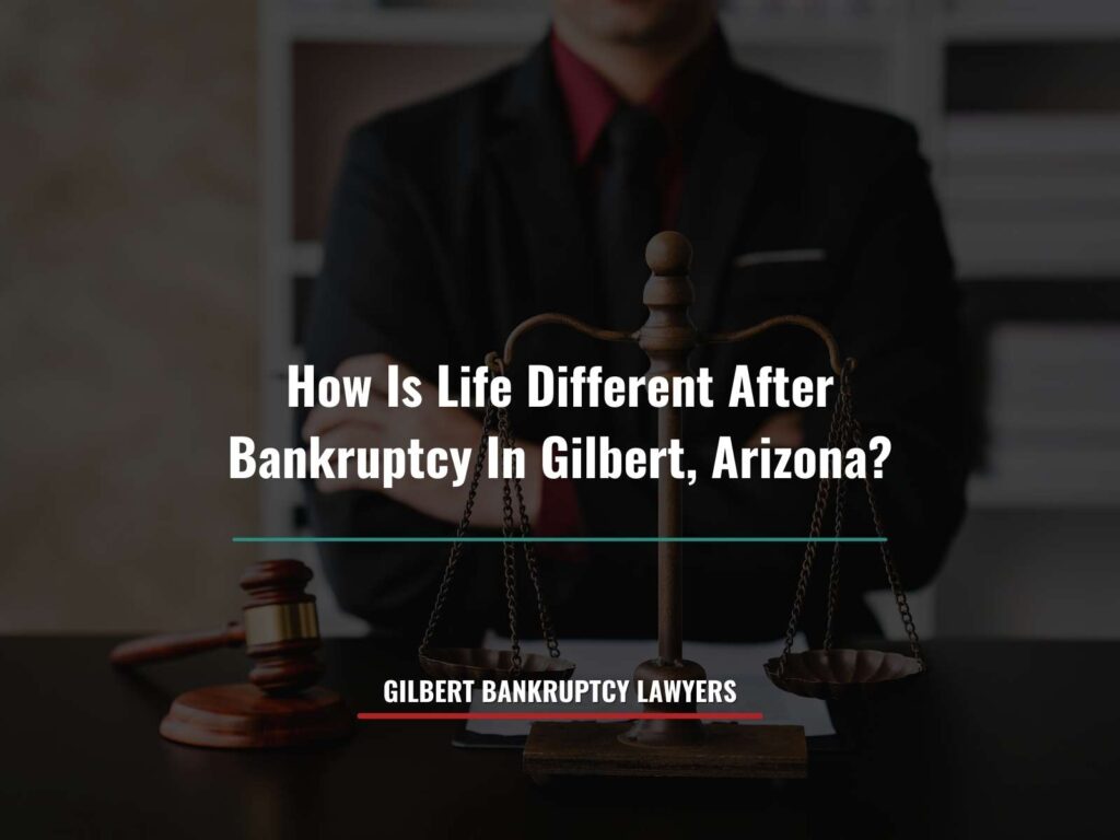 How Is Life Different After Bankruptcy In Gilbert, Arizona?
